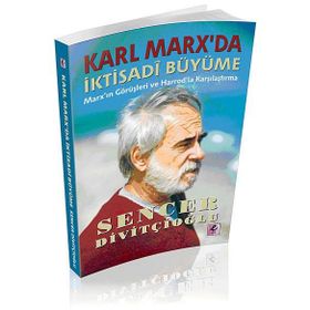 KARL MARX'DA İKTISADI BÜYÜME MARX'IN GÖRÜŞLERI VE HARROD'LA KARŞILAŞTIRMA - SENCER DIVITÇIOĞLU