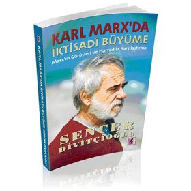 KARL MARX'DA İKTISADI BÜYÜME MARX'IN GÖRÜŞLERI VE HARROD'LA KARŞILAŞTIRMA - SENCER DIVITÇIOĞLU