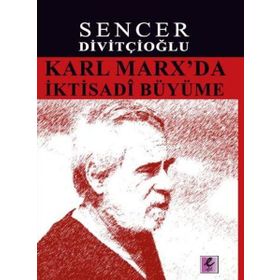 KARL MARX'DA İKTISADI BÜYÜME MARX'IN GÖRÜŞLERI VE HARROD'LA KARŞILAŞTIRMA - SENCER DIVITÇIOĞLU