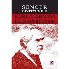 KARL MARX'DA İKTISADI BÜYÜME MARX'IN GÖRÜŞLERI VE HARROD'LA KARŞILAŞTIRMA - SENCER DIVITÇIOĞLU