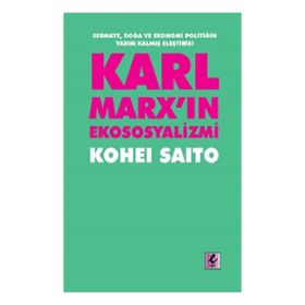 Karl Marx'ın Ekososyalizmi - Sermaye Doğa ve Ekonomi Politiğin Yarım Kalmış Eleştirisi - Efil Yayınevi