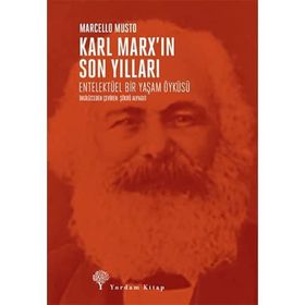 Karl Marx’ın Son Yılları: Entelektüel Bir Yaşam Öyküsü