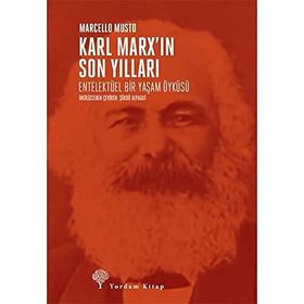 Karl Marx’ın Son Yılları: Entelektüel Bir Yaşam Öyküsü