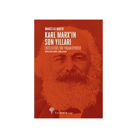 Karl Marx’ın Son Yılları: Entelektüel Bir Yaşam Öyküsü