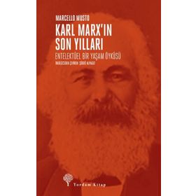 Karl Marx'ın Son Yılları - Marcello Musto