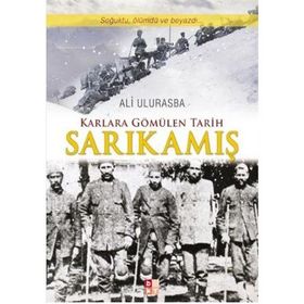 KARLARA GÖMÜLEN TARIH SARIKAMIŞ - ALI ULURASBA