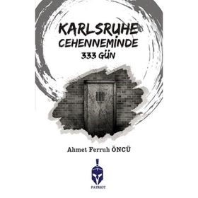 Karlsruhe Cehenneminde 333 Gün / Ahmet Ferruh Öncü
