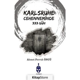 Karlsruhe Cehenneminde 333 Gün / Ahmet Ferruh Öncü