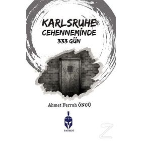 Karlsruhe Cehenneminde 333 Gün / Ahmet Ferruh Öncü