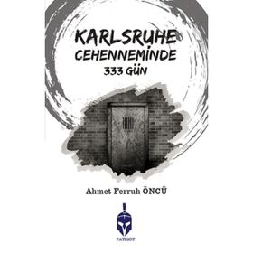 Karlsruhe Cehenneminde 333 Gün / Ahmet Ferruh Öncü