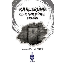 Karlsruhe Cehenneminde 333 Gün / Ahmet Ferruh Öncü