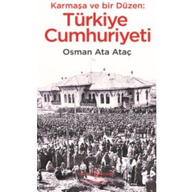 Karmaşa ve Bir Düzen: Türkiye Cumhuriyeti - Osman Ata Ataç