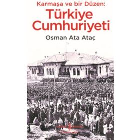 Karmaşa ve Bir Düzen: Türkiye Cumhuriyeti - Osman Ata Ataç