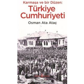 Karmaşa ve Bir Düzen: Türkiye Cumhuriyeti - Osman Ata Ataç