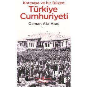 Karmaşa ve Bir Düzen: Türkiye Cumhuriyeti - Osman Ata Ataç