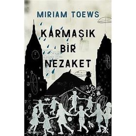 Karmaşık Bir Nezaket - Miriam Toews - Epsilon Yayınevi