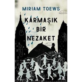 Karmaşık Bir Nezaket - Miriam Toews - Kafka Kitap