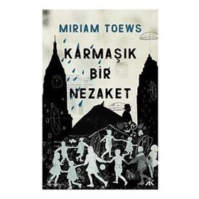 Karmaşık Bir Nezaket - Miriam Toews - Kafka Kitap