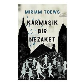 Karmaşık Bir Nezaket - Miriam Toews - Kafka Kitap