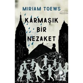 Karmaşık Bir Nezaket - Miriam Toews - Kafka Kitap