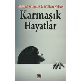 KARMAŞIK HAYATLAR - MICHAEL WILLMOTT;WILLIAM NELSON