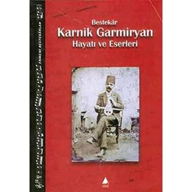 KARNIK GARMIRYAN HAYATI VE ESERLERI - KARNIK GARMIRYAN