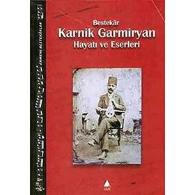 KARNIK GARMIRYAN HAYATI VE ESERLERI - KARNIK GARMIRYAN