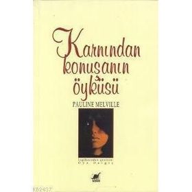 KARNINDAN KONUŞANIN ÖYKÜSÜ - PAULINE MELVILLE