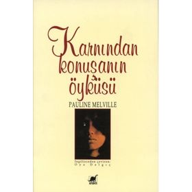 KARNINDAN KONUŞANIN ÖYKÜSÜ - PAULINE MELVILLE
