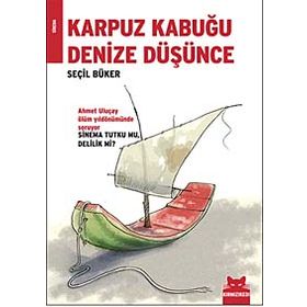 KARPUZ KABUĞU DENIZE DÜŞÜNCE - SEÇİL BÜKER