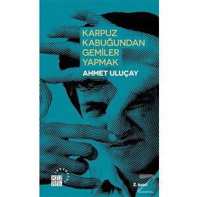Karpuz Kabuğundan Gemiler Yapmak - Ahmet Uluçay