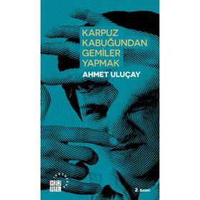 Karpuz Kabuğundan Gemiler Yapmak - Ahmet Uluçay