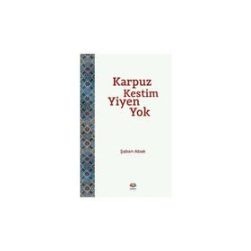 KARPUZ KESTIM YIYEN YOK - ŞABAN ABAK