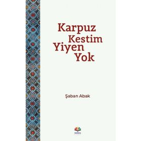KARPUZ KESTIM YIYEN YOK - ŞABAN ABAK