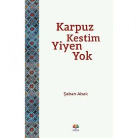 KARPUZ KESTIM YIYEN YOK - ŞABAN ABAK