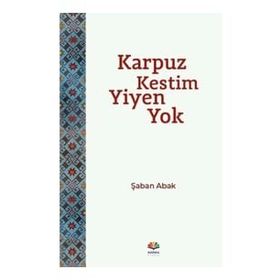 KARPUZ KESTIM YIYEN YOK - ŞABAN ABAK