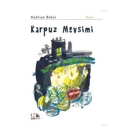 Karpuz Mevsimi - Kadriye Bakşi