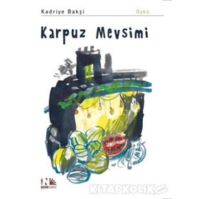 Karpuz Mevsimi - Kadriye Bakşi
