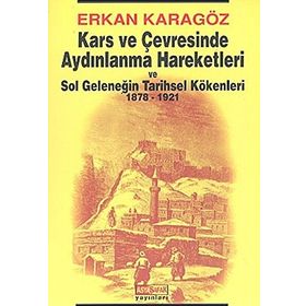 KARS VE ÇEVRESİNDE AYDINLANMA HAREKETLERI - ERHAN KARAGÖZ