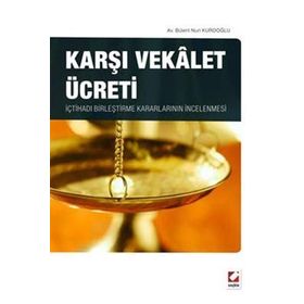 KARŞI VEKALET ÜCRETI İÇTIHADI BIRLEŞTIRME KARARLARININ İNCELENMESI - BÜLENT NURI KURDOĞLU