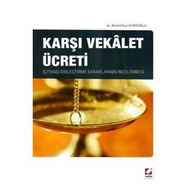 KARŞI VEKALET ÜCRETI İÇTIHADI BIRLEŞTIRME KARARLARININ İNCELENMESI - BÜLENT NURI KURDOĞLU