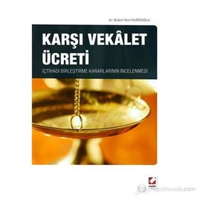KARŞI VEKALET ÜCRETI İÇTIHADI BIRLEŞTIRME KARARLARININ İNCELENMESI - BÜLENT NURI KURDOĞLU