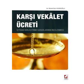 KARŞI VEKALET ÜCRETI İÇTIHADI BIRLEŞTIRME KARARLARININ İNCELENMESI - BÜLENT NURI KURDOĞLU
