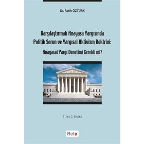 KARŞILAŞTIRMALI ANAYASA YARGISINDA POLITIK SORUN VE YARGISAL AKTIVIZM DOKTRINI ANAYASAL YARGI DENET - FATIH ÖZTÜRK