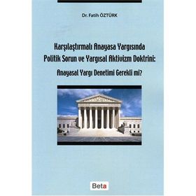 KARŞILAŞTIRMALI ANAYASA YARGISINDA POLITIK SORUN VE YARGISAL AKTIVIZM DOKTRINI ANAYASAL YARGI DENET - FATIH ÖZTÜRK