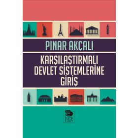 Karşılaştırmalı Devlet Sistemlerine Giriş - Pınar Akçalı