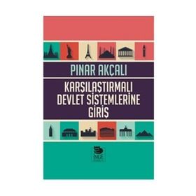 Karşılaştırmalı Devlet Sistemlerine Giriş - Pınar Akçalı