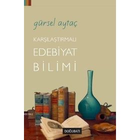 KARŞILAŞTIRMALI EDEBIYAT BILIMI - GÜRSEL AYTAÇ