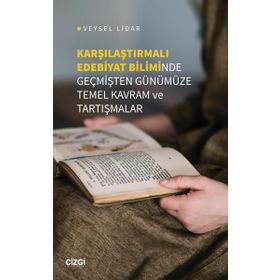 Karşılaştırmalı Edebiyat Biliminde Geçmişten Günümüze Temel Kavram ve Tartışmalar Veysel Lidar