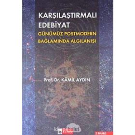 Karşılaştırmalı Edebiyat Günümüz Postmodern Bağlamda Algılanışı - Kamil Aydın
